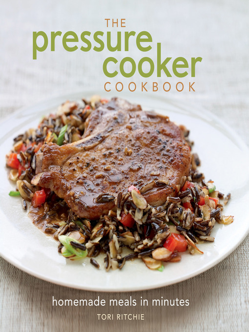 Title details for The Pressure Cooker Cookbook by Tori Ritchie - Available